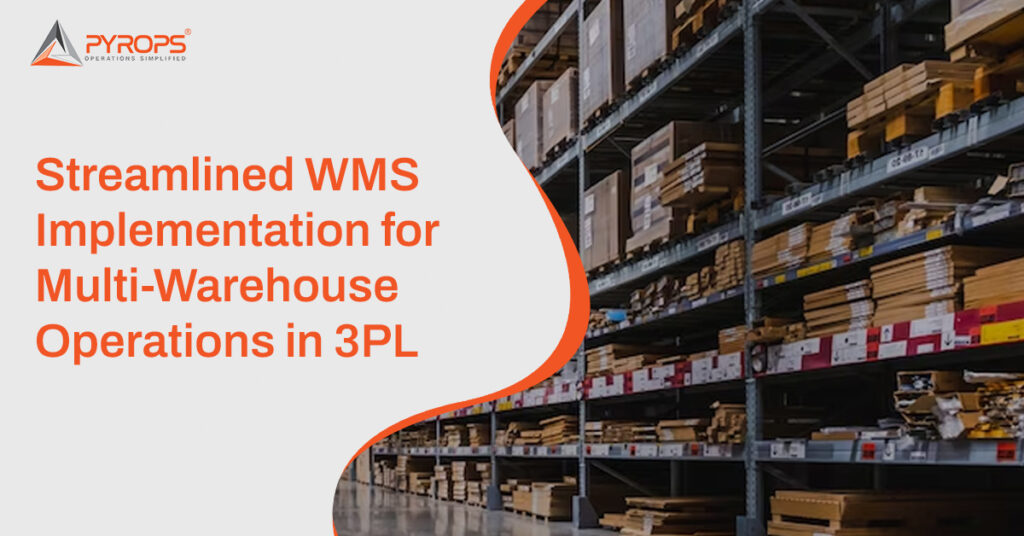 3PL Warehouse: Streamlined WMS Implementation for Multi-Warehouse Operations