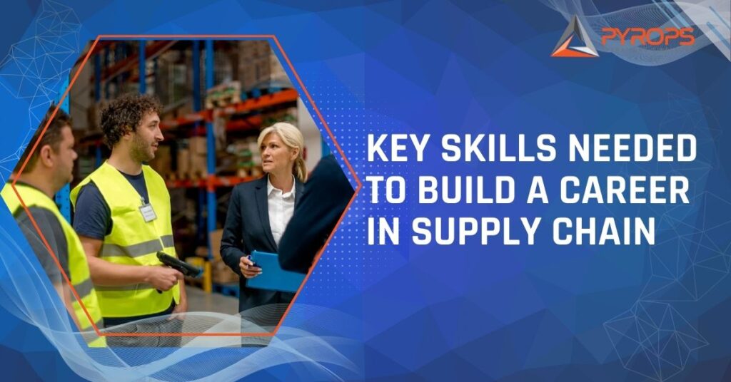Key skills needed to build a career in supply chain