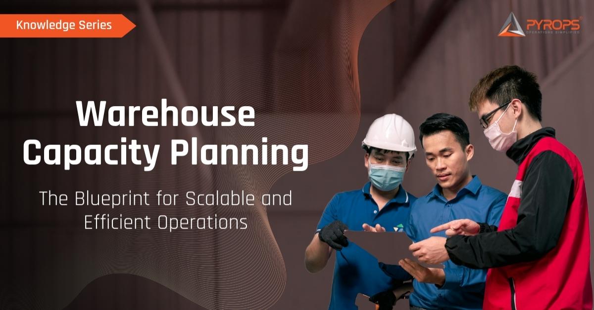 Warehouse Capacity Planning: The Blueprint for Scalable and Efficient Operations
